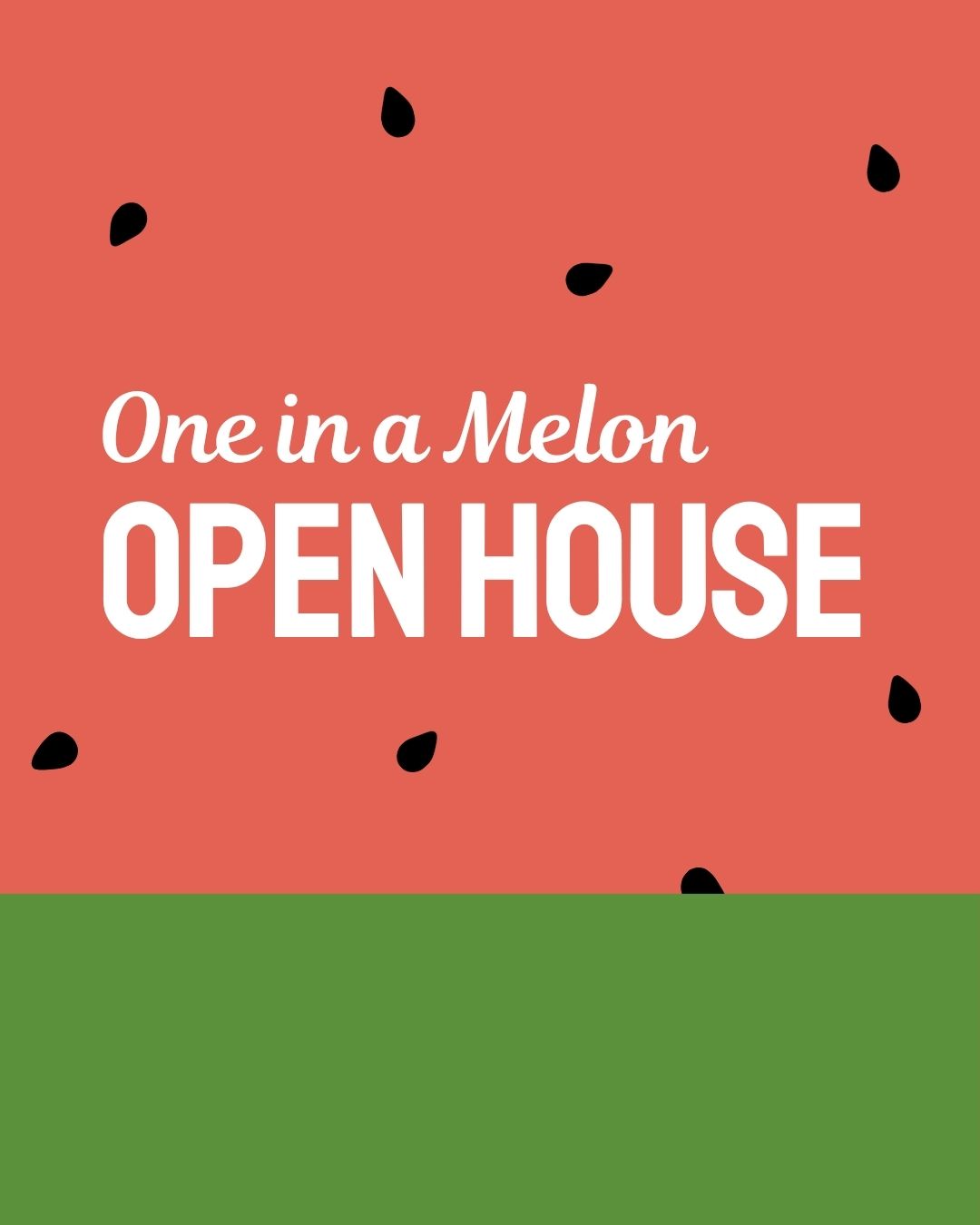Event: One in a Melon Open House