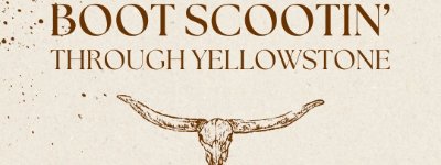 Event: BOOT SCOOTIN’ THROUGH YELLOWSTONE