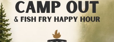 Event: CAMP OUT AND FISH FRY HAPPY HOUR
